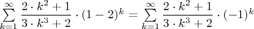 $\sum\limits_{k=1}^{\infty}\dfrac{2\cdot k^2 + 1}{3\cdot k^3 +2}\cdot (1-2)^k=\sum\limits_{k=1}^{\infty}\dfrac{2\cdot k^2 + 1}{3\cdot k^3 +2}\cdot (-1)^k$