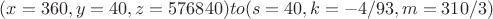 $(x=360,y=40,z=576840) to (s=40,k=-4/93,m=310/3)$