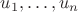 $u_1, \ldots, u_n$