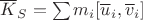 $\overline K_S=\sum m_i[\overline u_i, \overline v_i]$