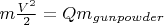 $m \frac {V^2} 2 =Q m_{gunpowder}$