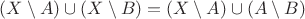 $(X\setminus A)\cup (X\setminus B)=(X\setminus A)\cup (A\setminus B)$