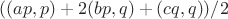 $( (ap,p) + 2 (bp, q) + (cq,q))/2$