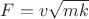 $F=v\sqrt{mk}$ $F=v\sqrt{mk}$