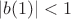 $|b(1)| < 1$