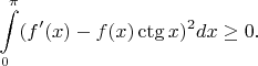 $\displaystyle\int\limits_0^\pi(f'(x)-f(x)\ctg x)^2dx\ge0.$