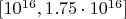 $[10^{16},1.75\cdot10^{16}]$