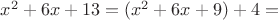 $ x^2+6x+13=(x^2+6x+9)+4=$