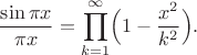$$
\frac{\sin\pi x}{\pi x}=\prod_{k=1}^\infty \Bigl(1-\frac{x^2}{k^2}\Bigr).
$$