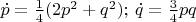 $\dot p = \frac{1}{4}(2p^2+q^2); $
$\dot q = \frac{3}{4}pq$