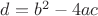 $d=b^2-4ac$