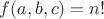 $f(a,b,c)=n!$