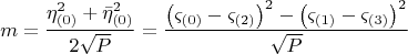 $$
m = \frac{{\eta _{\left( 0 \right)} ^2  + \bar \eta _{\left( 0 \right)} ^2 }}{{2\sqrt P }} = \frac{{\left( {\varsigma _{\left( 0 \right)}  - \varsigma _{\left( 2 \right)} } \right)^2  - \left( {\varsigma _{\left( 1 \right)}  - \varsigma _{\left( 3 \right)} } \right)^2 }}{{\sqrt P }}
$
