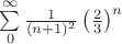 $\sum\limits_0^\infty{\frac{1}{(n+1)^2}\left(\frac{2}{3}\right)^n}$