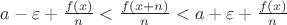 $a-\varepsilon+\frac{f(x)}{n} < \frac{f(x+n)}{n} < a+\varepsilon+\frac{f(x)}{n}$