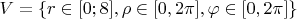 $V = \{r \in [0; 8], \rho \in [0, 2\pi], \varphi \in [0, 2\pi]\}$