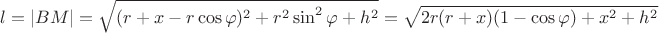 $l=|BM|=\sqrt{(r+x-r\cos\varphi)^2+r^2\sin^2\varphi+h^2}=\sqrt{2r(r+x)(1-\cos\varphi)+x^2+h^2}$
