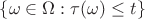 $\{\omega \in \Omega : \tau(\omega) \leq  t\}$
