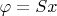 $\varphi=Sx$