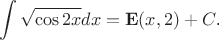 $$\int\sqrt{\cos 2x}dx=\mathbf E(x,2)+C\text{.}$$