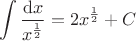$$\int \frac {\mathrm{d}x}{x^\frac12} = 2 x^{\frac12} + C$$
