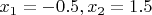 $x_1 = -0.5, x_2 = 1.5$