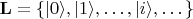 $\mathbf{L}=\left\{|0\rangle,|1\rangle},\dots,|i\rangle,\dots\right\}$
