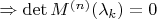 \Rightarrow \det M^{(n)}(\lambda_k) = 0