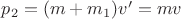 $p_2=(m+m_1)v'=mv$