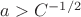 $a>C^{-1/2}$