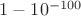 $1-10^{-100}$