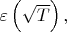 $\varepsilon\left(\sqrt T\right),$