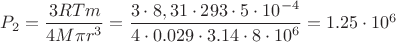 $P_2=\dfrac{3RTm}{4M\pi r^3}=\dfrac{3\cdot8,31\cdot 293\cdot5\cdot10^{-4}}{4\cdot0.029\cdot 3.14\cdot8\cdot10^6}=1.25\cdot10^6$
