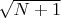 $\sqrt{N+1}$