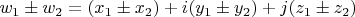 $ w_1 \pm w_2 = (x_1 \pm x_2) + i(y_1 \pm y_2) + j(z_1 \pm z_2) $