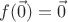 $f(\vec 0) = \vec 0$