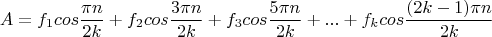 $$A=f_1cos\frac{\pi n} {2k}+f_2cos\frac{3\pi n} {2k}+f_3cos\frac{5\pi n} {2k}+...+f_kcos\frac{(2k-1)\pi n} {2k}$$
