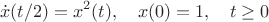 $$\dot x(t/2)=x^2(t),\quad x(0)=1,\quad t\ge 0$$