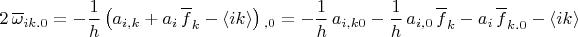 $2\, \overline \omega_{ik.0}=-\dfrac 1 h \left(  a_{i,k}+a_i \, \overline f_k-\langle ik \rangle \right){}_{,0}=-\dfrac 1 h \, a_{i,k0}-\dfrac 1 h \, a_{i,0} \, \overline f_k-a_i \, \overline f_{k.0}-\langle ik \rangle$