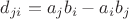 $d_{ji}=a_{j}b_{i}-a_{i}b_{j}$