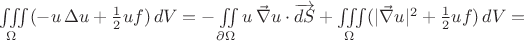 $\iiint\limits_{\Omega}(-u\,\Delta u+\frac12uf)\,dV=-\iint\limits_{\partial\Omega}u\,\vec\nabla u\cdot\overrightarrow{dS}+\iiint\limits_{\Omega}(|\vec\nabla u|^2+\frac12uf)\,dV=$ $\iiint\limits_{\Omega}(-u\,\Delta u+\frac12uf)\,dV=-\iint\limits_{\partial\Omega}u\,\vec\nabla u\cdot\overrightarrow{dS}+\iiint\limits_{\Omega}(|\vec\nabla u|^2+\frac12uf)\,dV=$