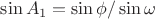 $\sin A_1 = \sin \phi/\sin \omega$