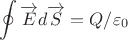 \[
\oint {\overrightarrow E d\overrightarrow S }  = Q/\varepsilon _0 
\]