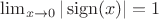 $\lim_{x \to 0}|\operatorname{sign}(x)| = 1$