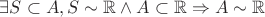 $\exists S \subset A, S \sim \mathbb{R} \wedge A \subset \mathbb{R}  \Rightarrow A \sim \mathbb{R}$