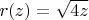 $r(z) = \sqrt{4z}$