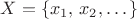 $X=\{x_1,\,x_2,\dots\}$