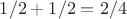 $1/2+1/2=2/4$