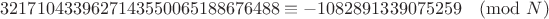 $$3217104339627143550065188676488 \equiv -1082891339075259\pmod{N}$$