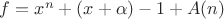 $f=x^n+(x+\alpha)-1+A(n)$